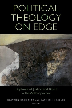 Hardcover Political Theology on Edge: Ruptures of Justice and Belief in the Anthropocene Book