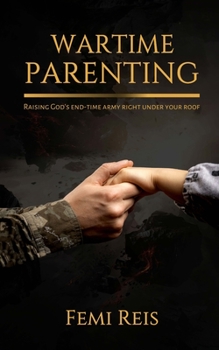 Paperback Wartime Parenting: Raising God's end-time army right under your roof Book