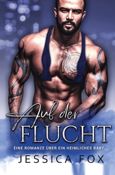 Paperback Auf der Flucht: Eine Romanze über ein heimliches Baby [German] Book