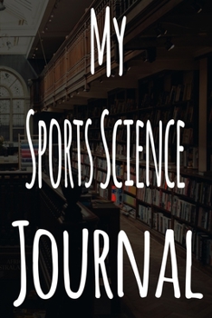 My Sports Science Journal: The perfect gift for the student in your life - unique record keeper!