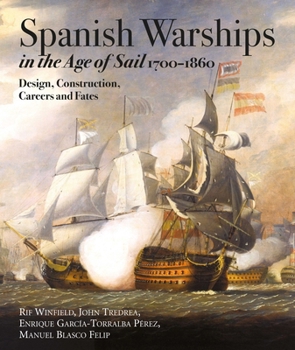 Hardcover Spanish Warships in the Age of Sail, 1700-1860: Design, Construction, Careers and Fates Book