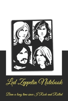 Led Zeppelin 'Been a long time since I Rock and Rolled' : Led Zeppelin Themed Notebook/ Journal/ Notepad/ Diary For Fans, Supporters, Teens, Adults ... since I Rock and Rolled (Rock Band Notebooks)