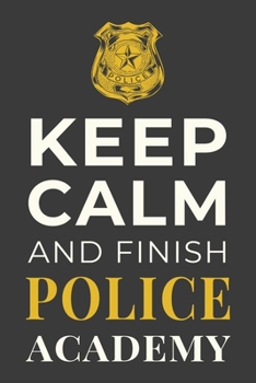 Paperback Keep Calm and Finish Police Academy: Funny Policing Student Notebook Lined Journal Gift Book