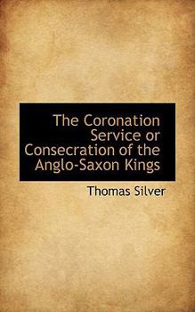 Paperback The Coronation Service or Consecration of the Anglo-Saxon Kings Book