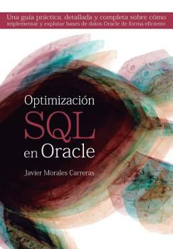 Paperback Optimización SQL en Oracle: Una guía práctica, detallada y completa sobre cómo implementar y explotar bases de datos Oracle de forma eficiente [Spanish] Book