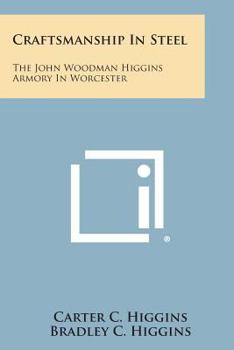 Paperback Craftsmanship In Steel: The John Woodman Higgins Armory In Worcester Book