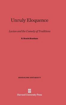 Hardcover Unruly Eloquence: Lucian and the Comedy of Traditions Book