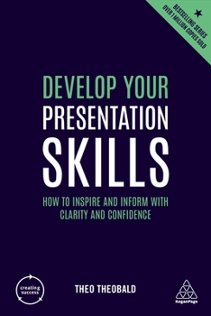 Paperback Develop Your Presentation Skills: How to Inspire and Inform with Clarity and Confidence Book