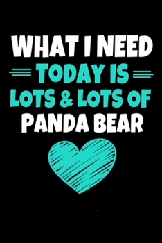 What I Need Today Is Lots & Lots Of Panda Bear: Panda Bear Journal Gift | 120 Blank Lined Page