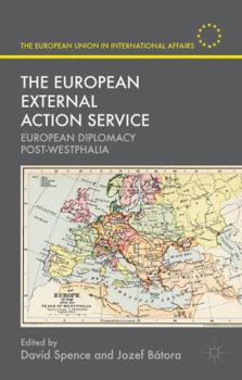 Hardcover The European External Action Service: European Diplomacy Post-Westphalia Book