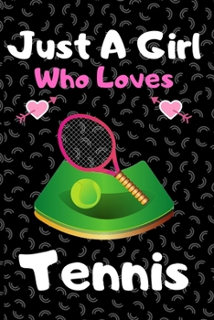 Just a girl who loves tennis: A Super Cute tennis notebook journal or dairy tennis lovers gift for girls tennis lovers Lined Notebook Journal (6x 9)