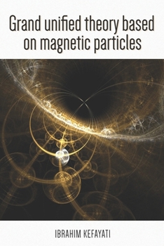 Paperback Grand Unified Theory Based on Magnetic Particle Book