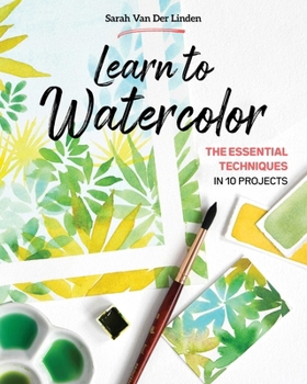 Paperback Learn to Watercolor: The Essential Techniques in 10 Projects Book