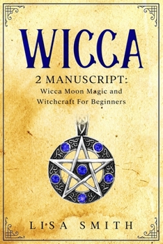 Paperback Wicca - 2 Manuscripts: Wicca Moon Magic and Witchcraft For Beginners Book