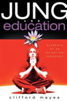 Paperback Jung and Education: Elements of an Archetypal Pedagogy Book