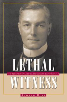 Paperback Lethal Witness: Sir Bernard Spilsbury, Honorary Pathologist Book