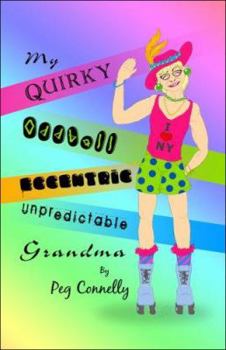 Paperback My Quirky, Oddball, Eccentric, Unpredictable Grandma Book