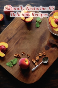 Paperback Naturally Nectarine: 95 Delicious Recipes Book