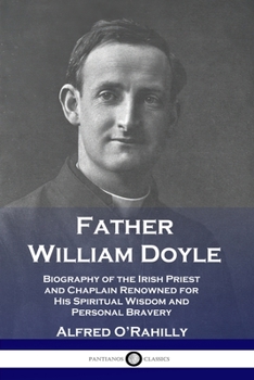 Paperback Father William Doyle: Biography of the Irish Priest and Chaplain Renowned for His Spiritual Wisdom and Personal Bravery Book