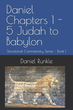 Paperback Daniel Chapters 1 - 5 Judah to Babylon: Devotional Commentary Series - Book I Book