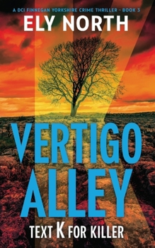 Vertigo Alley: Text K For Killer: A DCI Finnegan Yorkshire Crime Thriller - Book 3 - Book #3 of the DCI Finnegan Yorkshire Crime