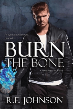 Burn the Bone: Book Two of the Newborn City Series - Book #2 of the Newborn City