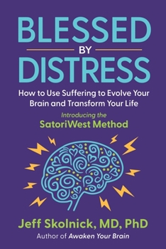 Paperback Blessed by Distress: How to Use Suffering to Evolve Your Brain and Transform Your Life: Introducing the SatoriWest Method Book