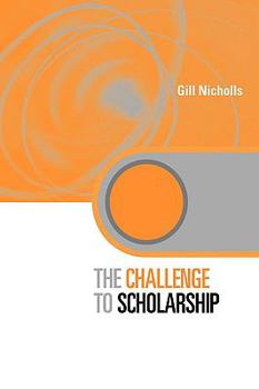 Paperback The Challenge to Scholarship: Rethinking Learning, Teaching and Research Book