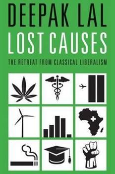 Hardcover Lost Causes: The Retreat from Classical Liberalism. by Deepak Lal Book