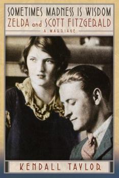 Hardcover Sometimes Madness Is Wisdom: Zelda and Scott Fitzgerald: A Marriage Book