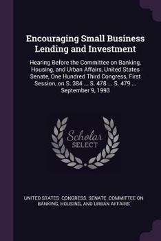 Paperback Encouraging Small Business Lending and Investment: Hearing Before the Committee on Banking, Housing, and Urban Affairs, United States Senate, One Hund Book