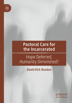 Paperback Pastoral Care for the Incarcerated: Hope Deferred, Humanity Diminished? Book