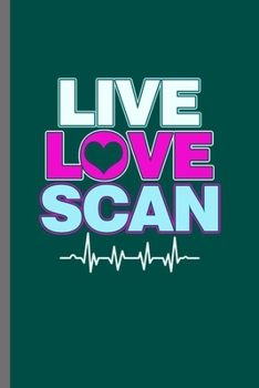 Paperback Live Love Scan: Cool Doctor Design Sayings For Doctor nurse Health Lover Gift (6"x9") Lined Notebook to write in Book