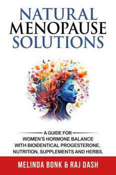 Hardcover Natural Menopause Solutions: A Guide for Women’s Hormone Balance with Bioidentical Progesterone, Nutritional Supplements, & Herbs to Help your Cycle, PMS, Perimenopause, Menopause & Osteoporosis Book