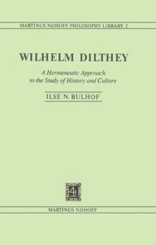 Wilhelm Dilthey: A Hermeneutic Approach to the Study of History and Culture (Martinus Nijhoff Philosophy Library)