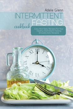 Paperback Intermittent Fasting Cookbook: Easy And Tasty Recipes For Your Healthy Intermittent Fasting (Includes Keto Recipes) Book