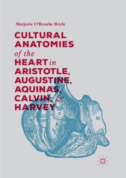 Paperback Cultural Anatomies of the Heart in Aristotle, Augustine, Aquinas, Calvin, and Harvey Book