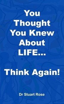 Paperback You Thought You Knew About LIFE... Think again! Book