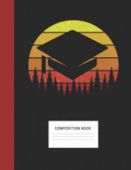 Composition Book: Mortarboard Graduation Cap 200 Wide Ruled Lined Pages Retro Vintage Sunset Classic Notebook, Writing Pad & Practice Journal | ... Organizer, Homeschool, College & University