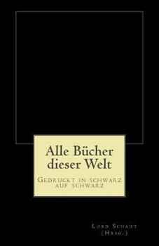 Paperback Alle Bücher dieser Welt: Gedruckt in schwarz auf schwarz [German] Book