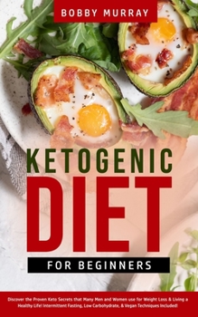 Paperback Ketogenic Diet for Beginners: Proven Keto Secrets that Men and Women Use for Weight Loss & Living a Healthy Life! Intermittent Fasting, Low Carbohyd Book