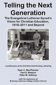 Paperback Telling the Next Generation: The Evangelical Lutheran Synod's Vision for Christian Education, 1918-2011 and Beyond Book