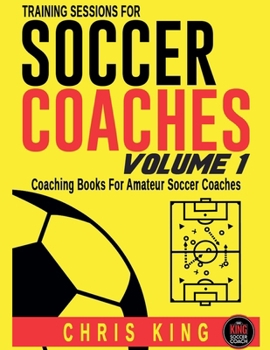 Paperback Training Sessions For Soccer Coaches - Volume 1 Book