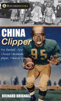 Paperback China Clipper: Pro Football's First Chinese-Canadian Player, Normie Kwong Book