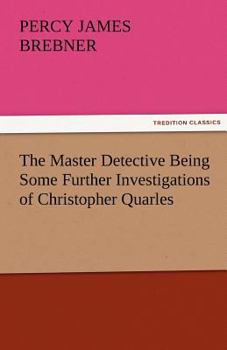 Paperback The Master Detective Being Some Further Investigations of Christopher Quarles Book