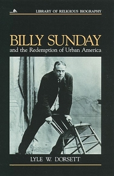 Billy Sunday and the Redemption of Urban America (Library of Religious Biography) - Book  of the Library of Religious Biography