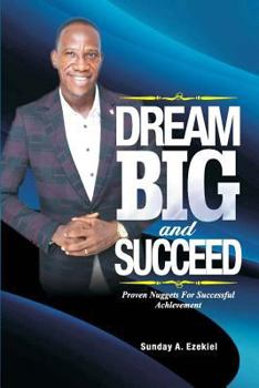 Paperback Dream Big And Succeed: Proven Nuggets For Successful Achievement Book