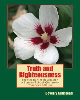 Paperback Truth and Righteousness: Ezekiel Daniel Revelation A Sunday School Quarterly Teachers Edition [Large Print] Book