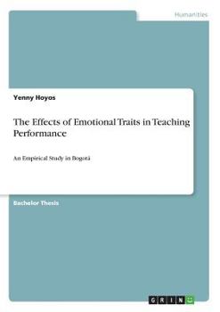 Paperback The Effects of Emotional Traits in Teaching Performance: An Empirical Study in Bogotá Book