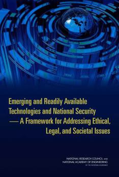 Emerging and Readily Available Technologies and National Security: A Framework for Addressing Ethical, Legal, and Societal Issues